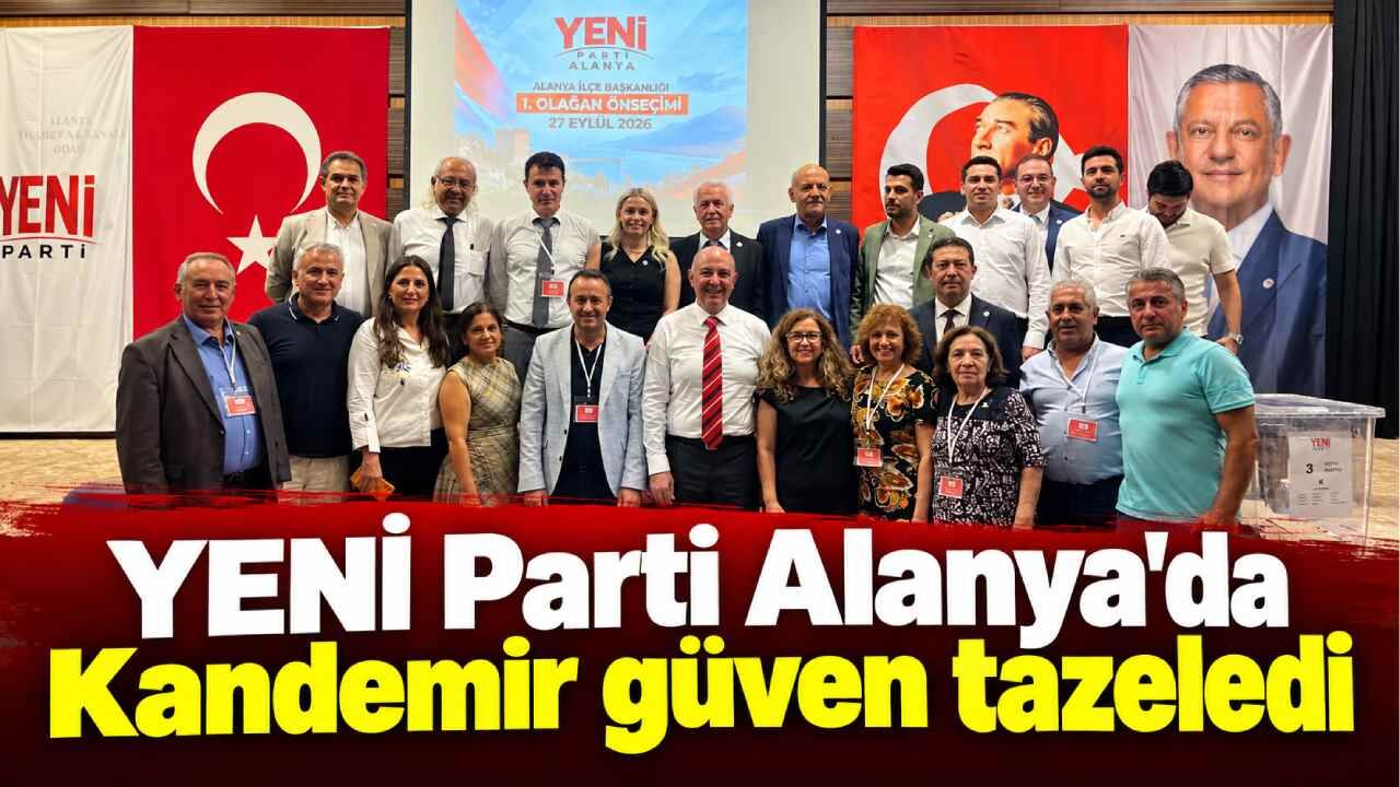 YENİ Parti Alanya'da Kandemir güven tazeledi