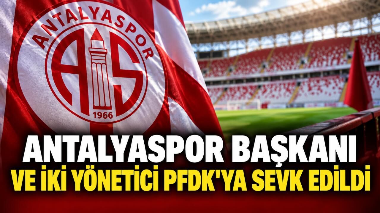 Antalyaspor Başkanı ve iki yönetici PFDK'ya sevk edildi