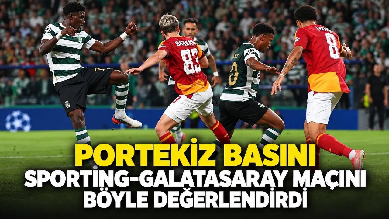 Portekiz basını Sporting-Galatasaray maçını böyle değerlendirdi