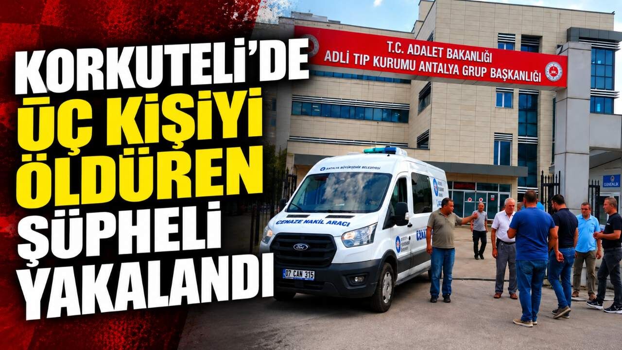 Korkuteli’de üç kişiyi öldüren şüpheli yakalandı