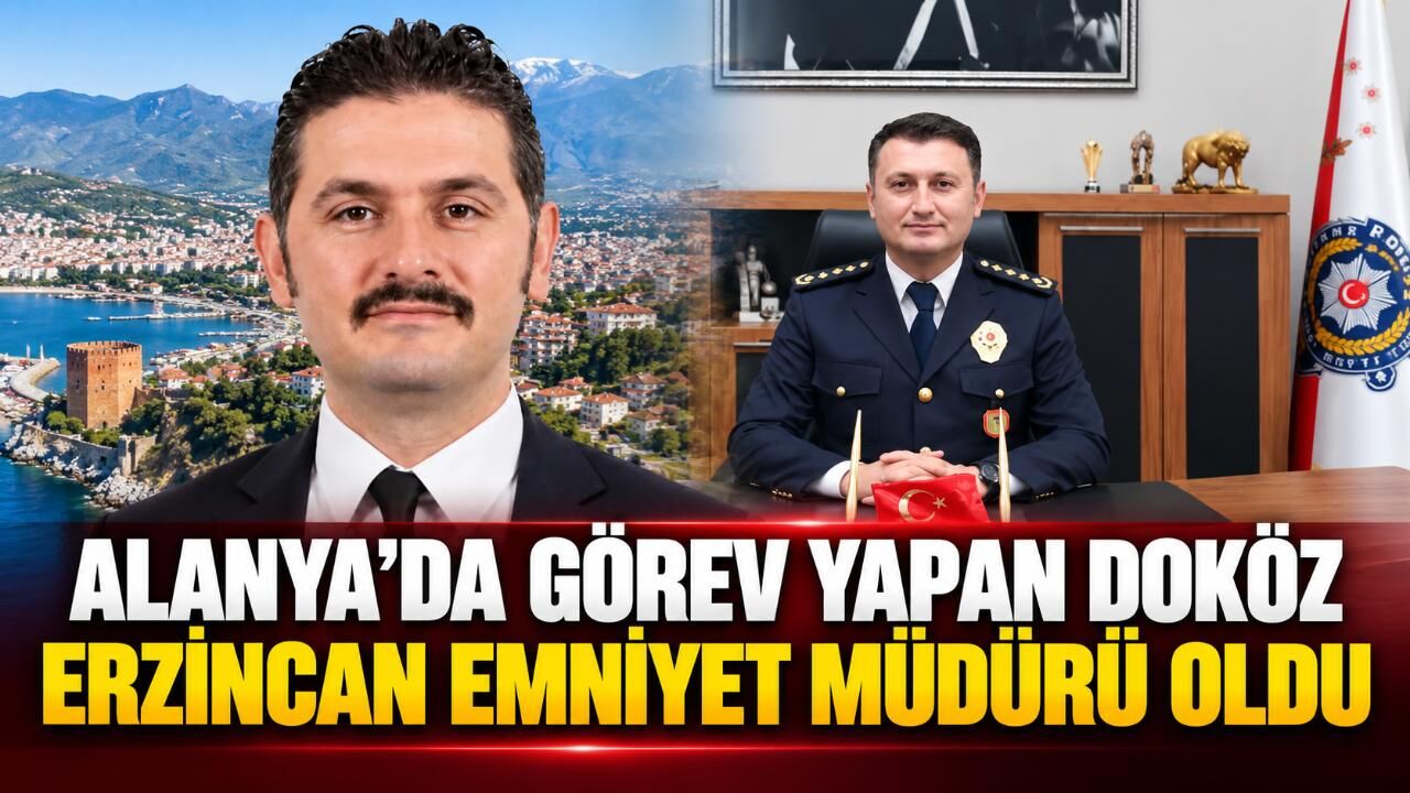 Alanya’da görev yapan Doköz Erzincan Emniyet Müdürü oldu
