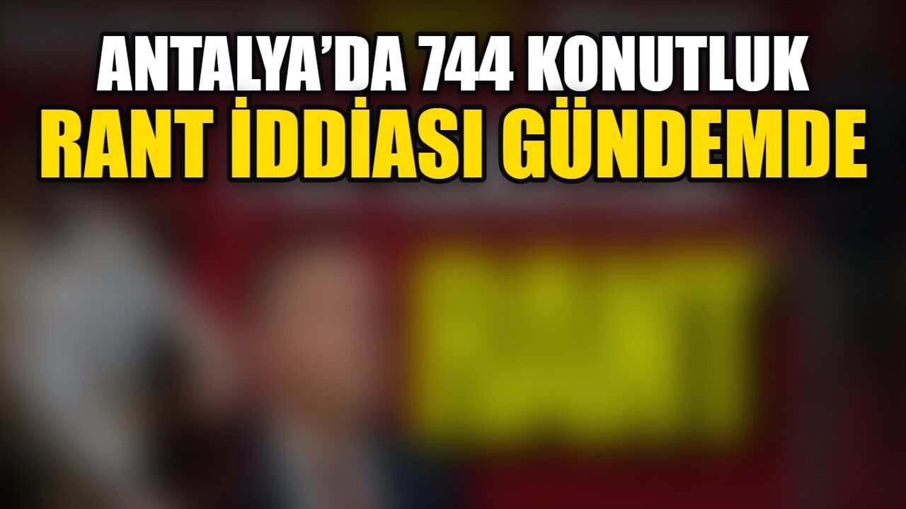 Antalya’da 744 konutluk rant iddiası gündemde