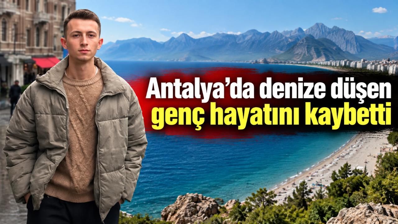 Antalya’da denize düşen genç hayatını kaybetti