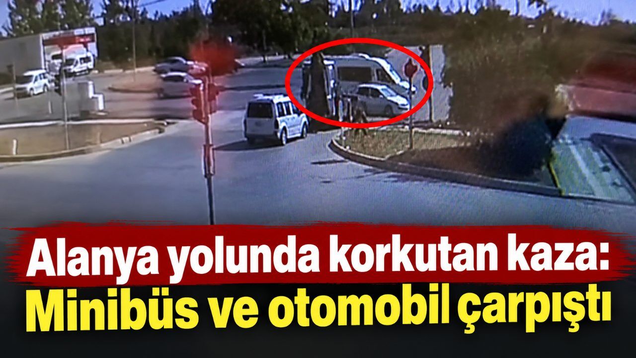Alanya yolunda korkutan kaza: Minibüs ve otomobil çarpıştı