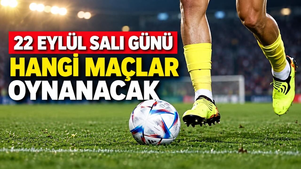 22 Eylül Salı günü hangi maçlar oynanacak