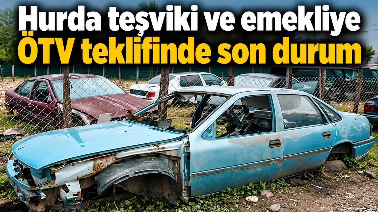 Hurda teşviki ve emekliye ÖTV teklifinde son durum