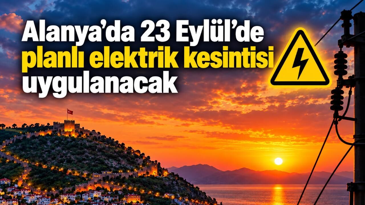 Alanya’da 23 Eylül’de planlı elektrik kesintisi uygulanacak