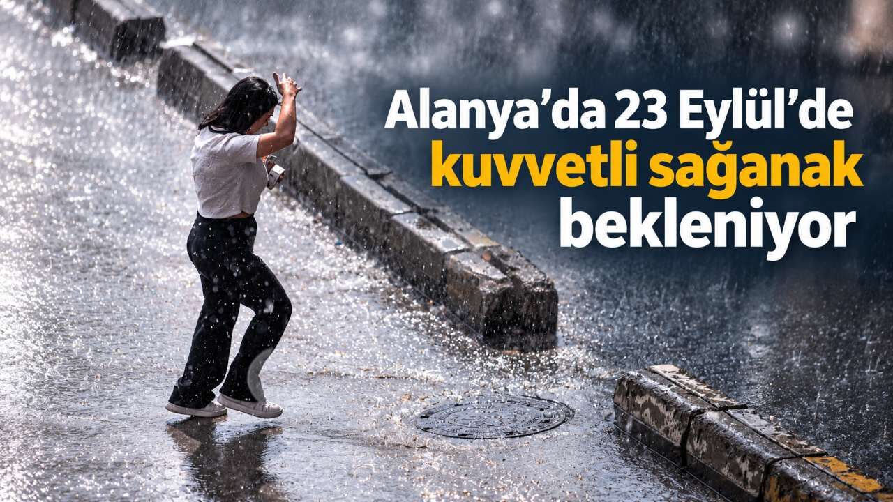 Alanya’da 23 Eylül’de kuvvetli sağanak bekleniyor