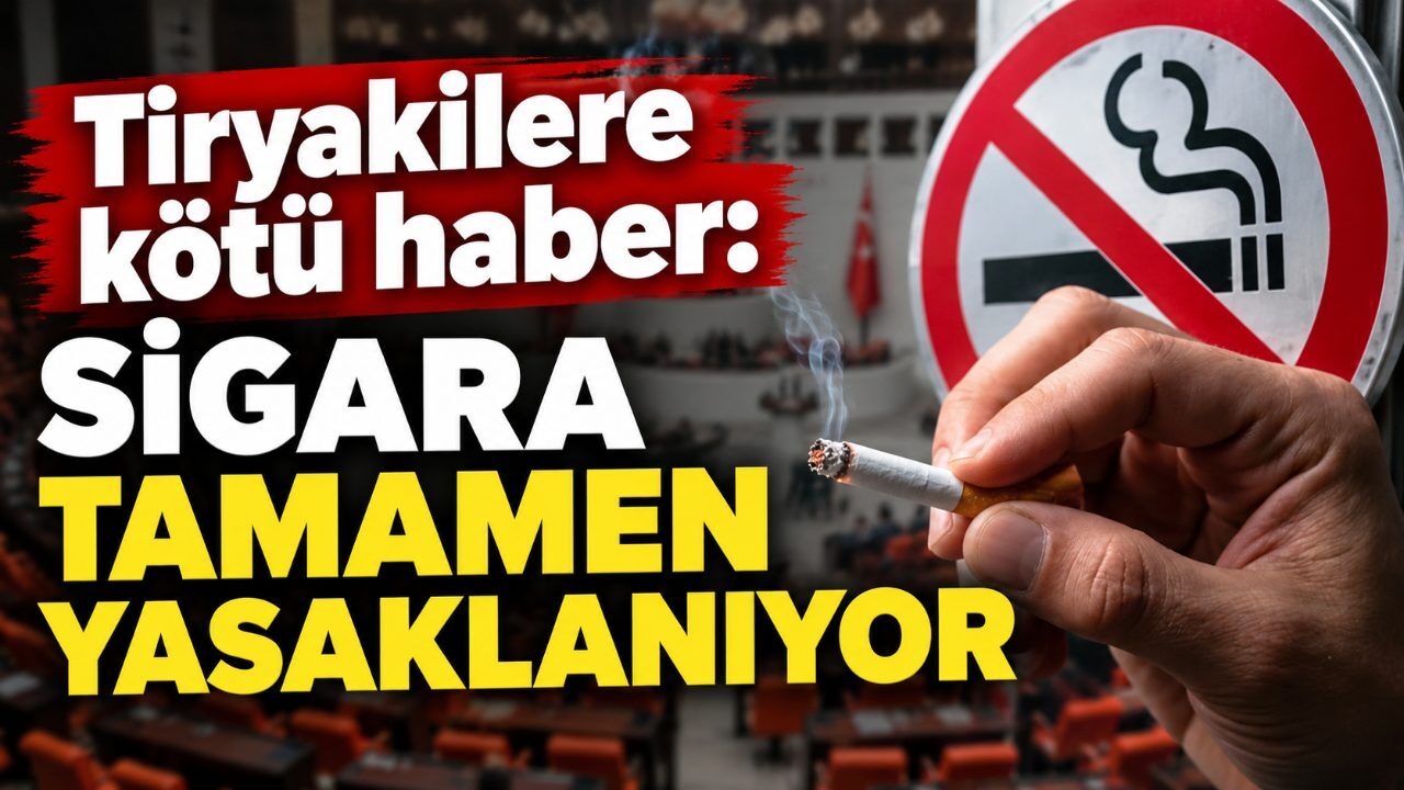 Tiryakilere kötü haber: Sigara tamamen yasaklanıyor