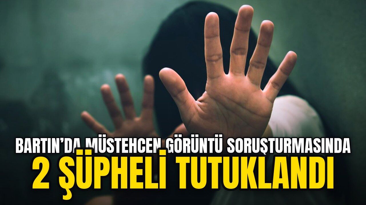 Bartın’da müstehcen görüntü soruşturmasında 2 şüpheli tutuklandı