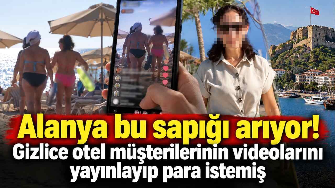 Alanya bu sapığı arıyor! Gizlice otel müşterilerinin videolarını yayınlayıp para istemiş