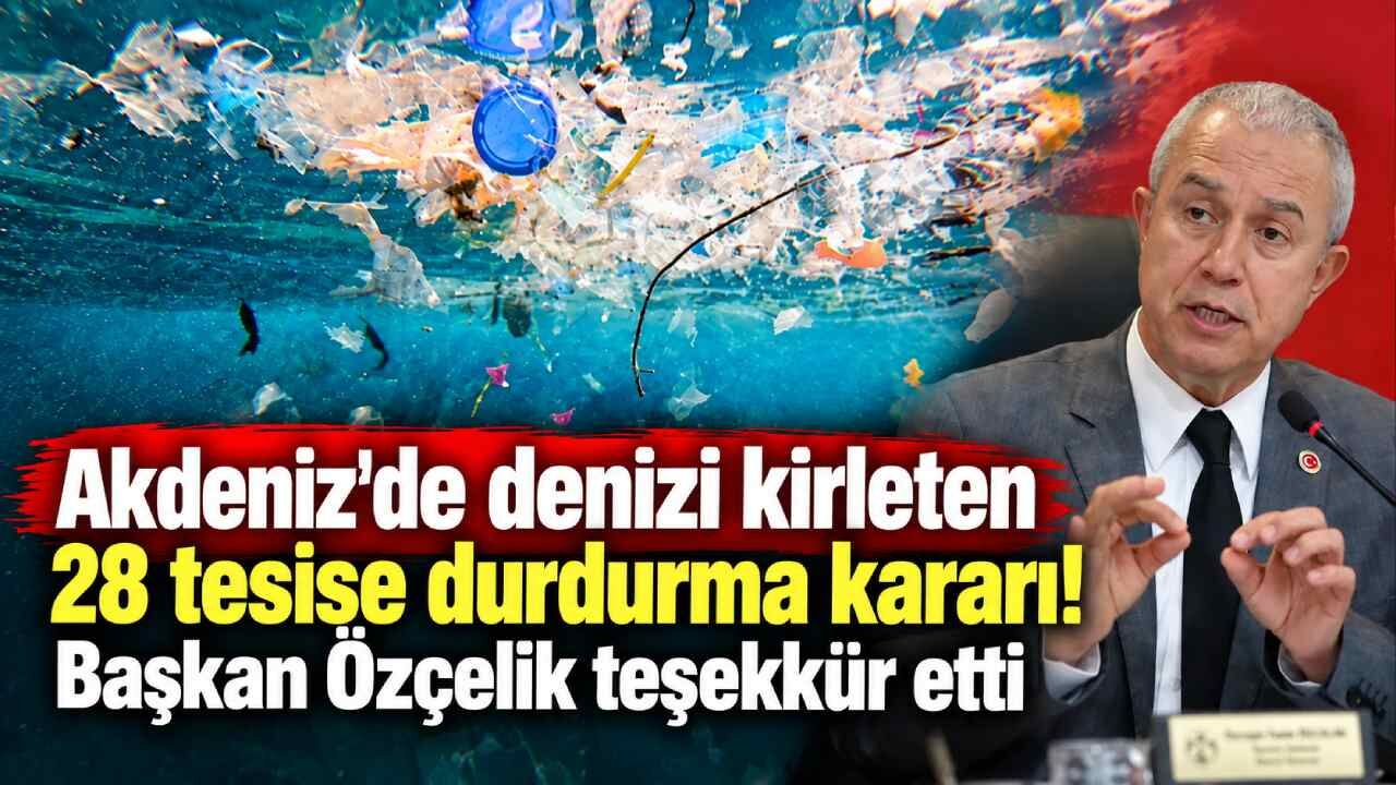 Akdeniz'de 28 tesise durdurma kararı! Başkan Özçelik teşekkür etti