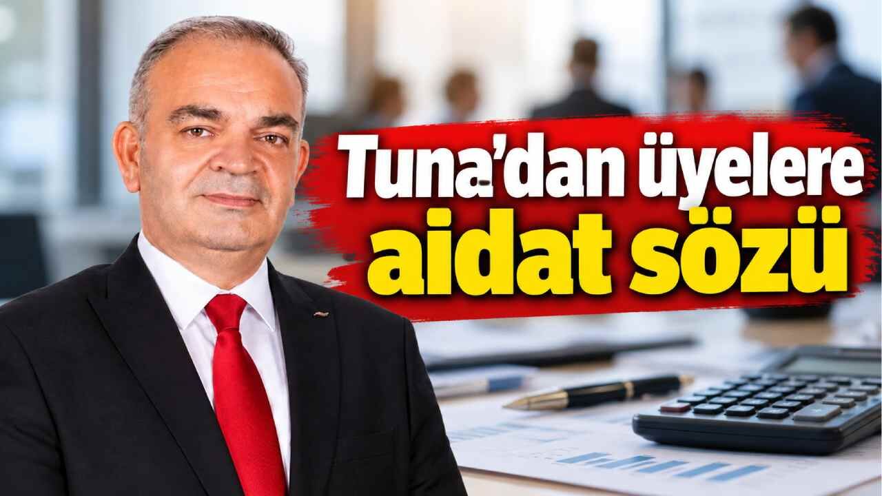 Tuna'dan üyelere aidat sözü