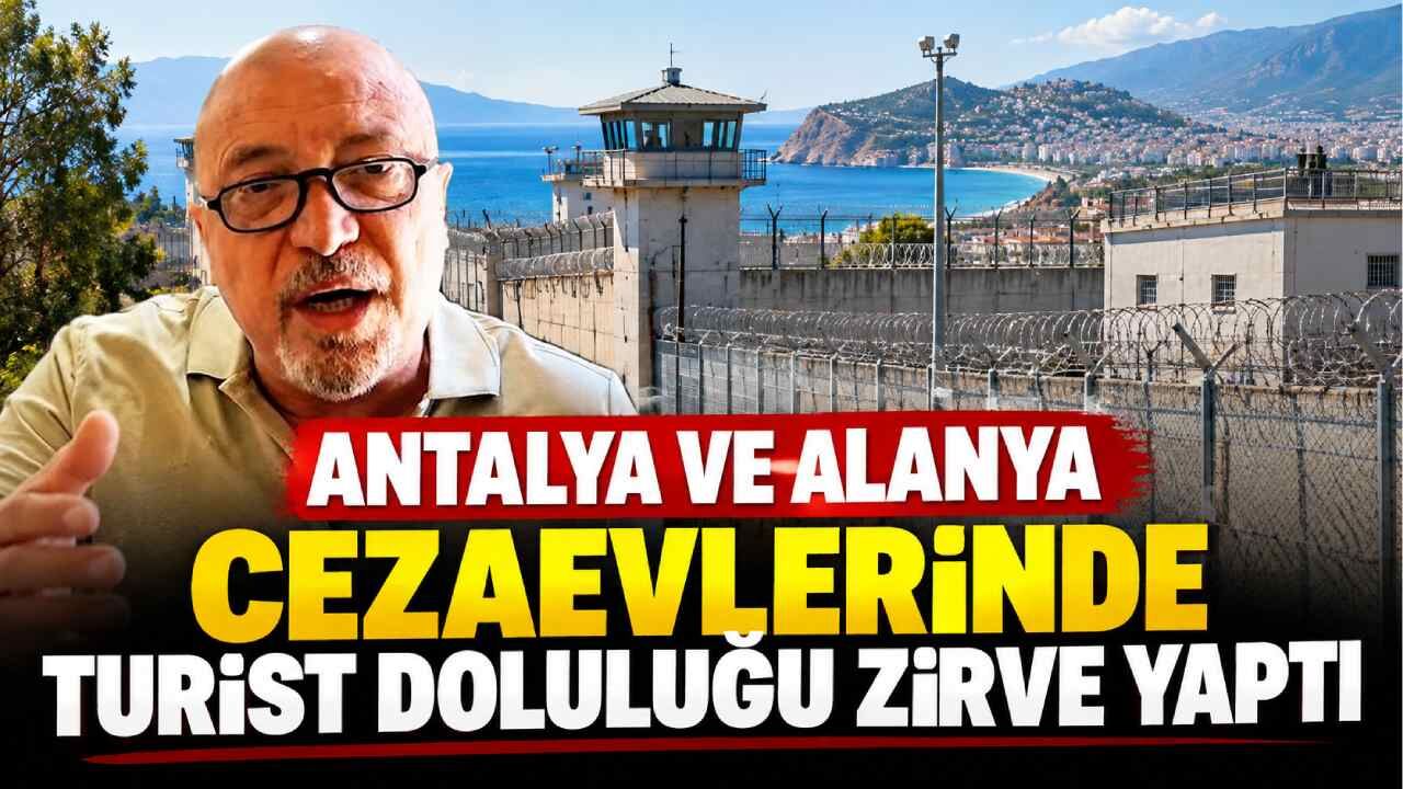 'Antalya ve Alanya cezaevlerinde turist doluluğu zirve yaptı'