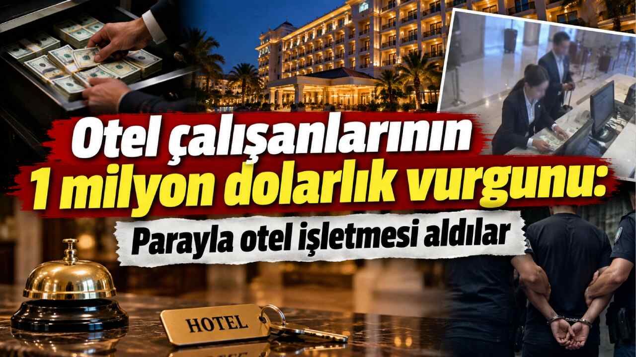 Otel çalışanlarının 1 milyon dolarlık vurgunu: Parayla otel işletmesi aldılar