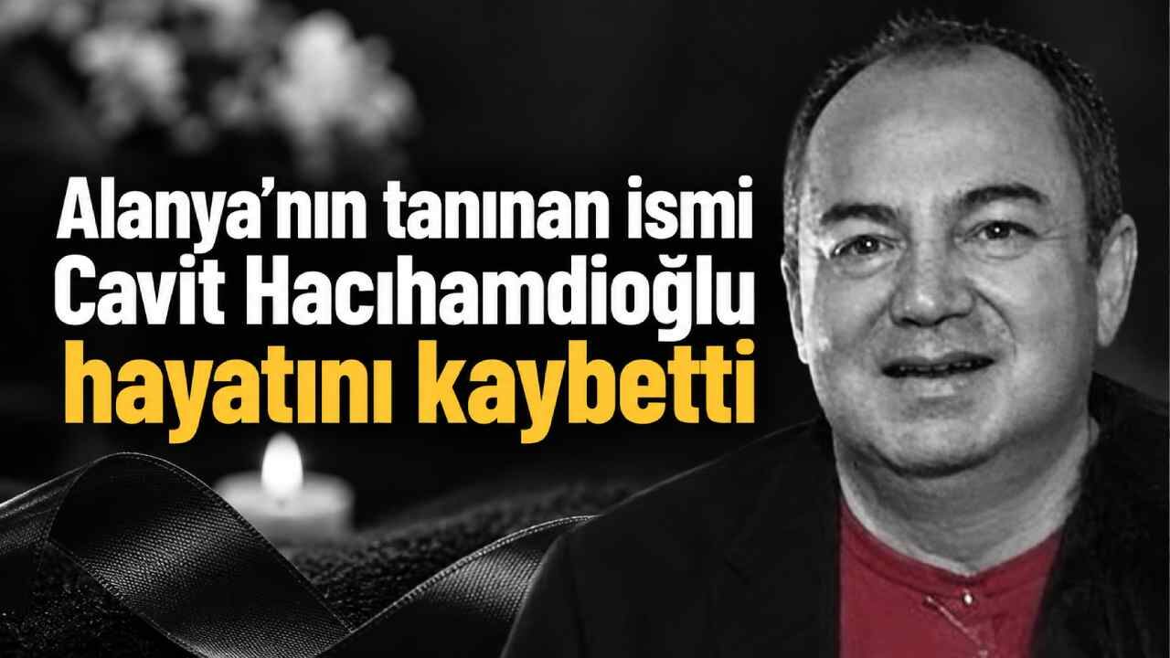 Alanya’nın tanın ismi Cavit Hacıhamdioğlu hayatını kaybetti