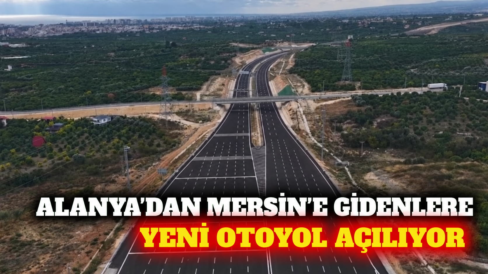 Alanya’dan Mersin’e gidenlere yeni otoyol: 19 Ekim’de açılıyor