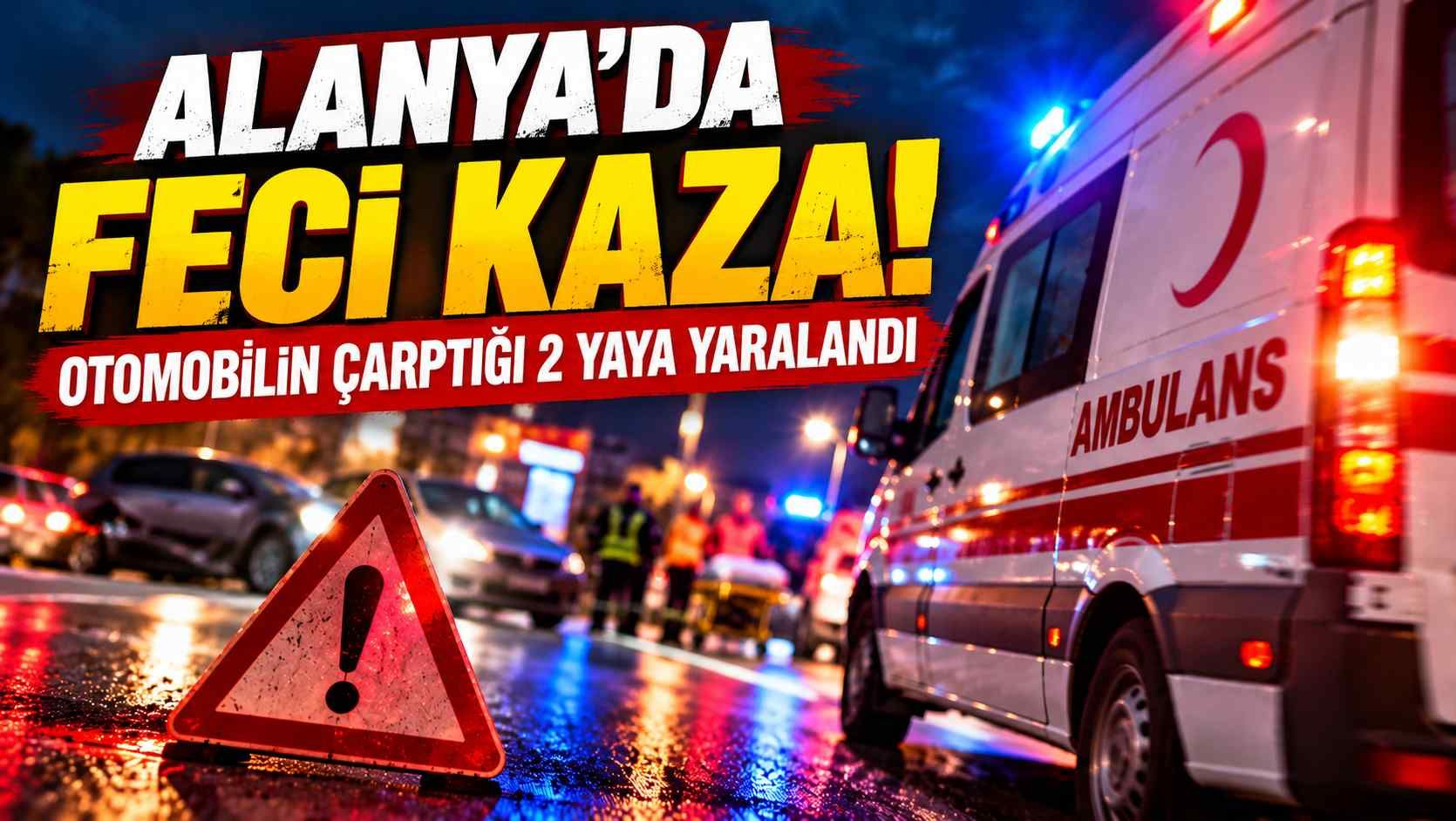 Alanya’da feci kaza! Otomobilin çarptığı 2 yaya yaralandı