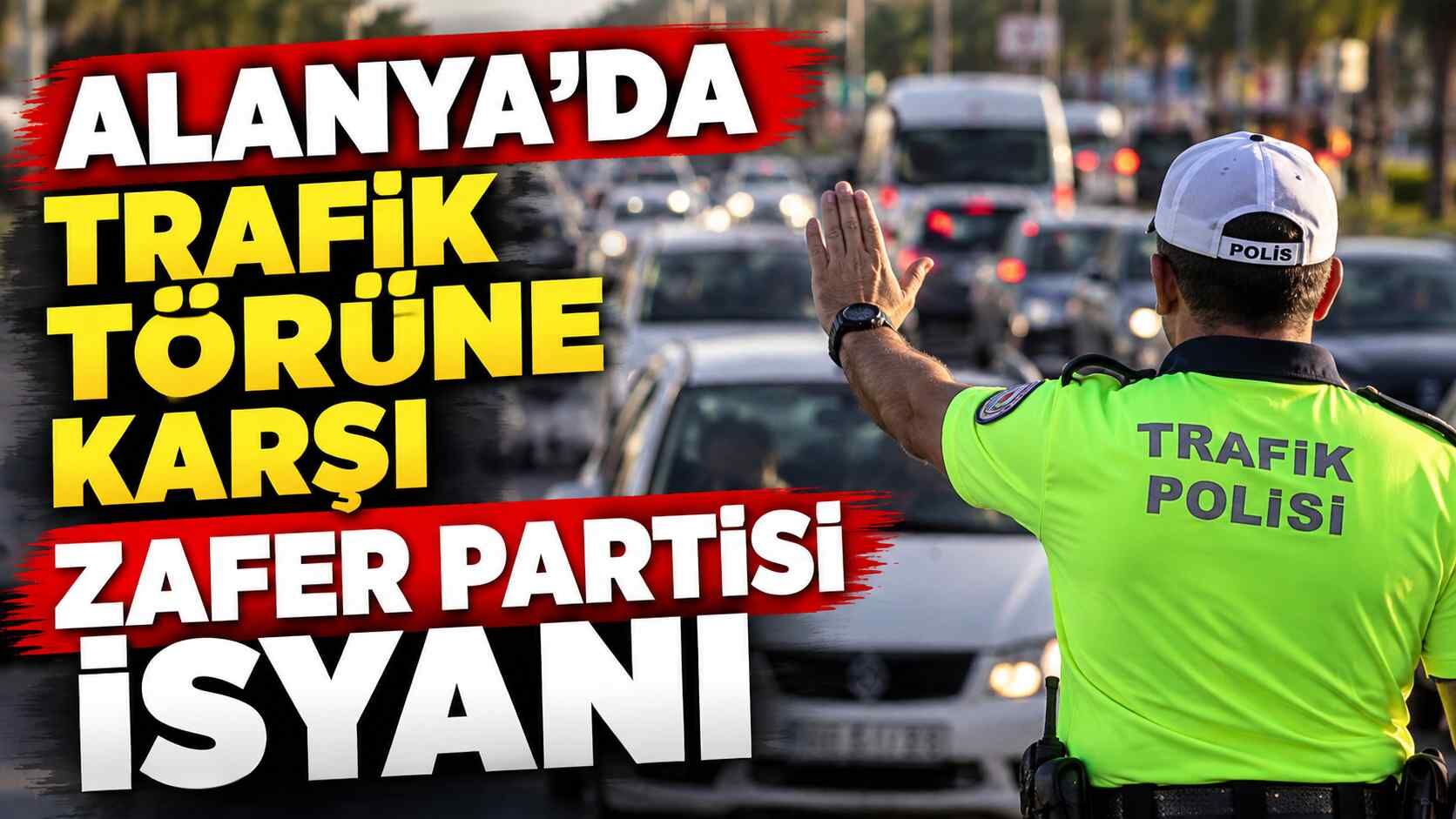 Alanya'da trafik t*rörüne karşı Zafer Partisi isyanı