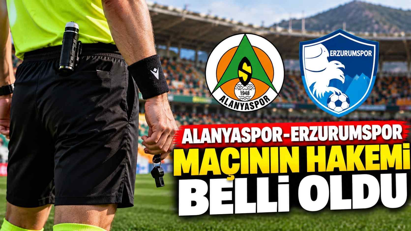 Alanyaspor-Erzurumspor maçının hakemi belli oldu