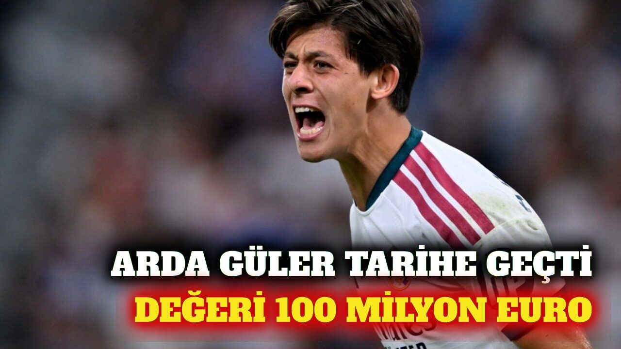 Arda Güler'in güncel piyasa değeri 100 milyon euro oldu