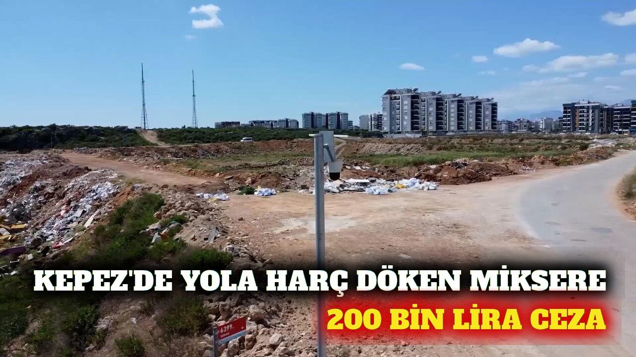 Kepez'de yola harç döken beton mikserine 200 bin lira ceza