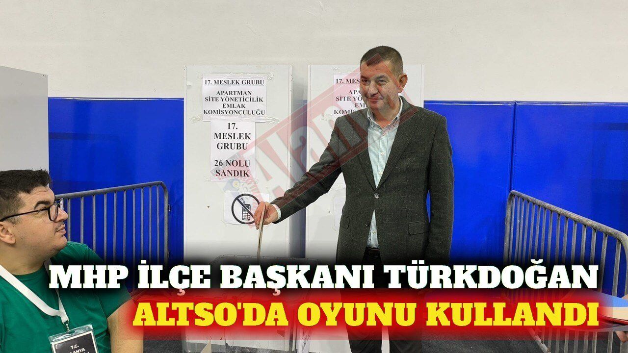 MHP İlçe Başkanı Türkdoğan ALTSO'da oyunu kullandı