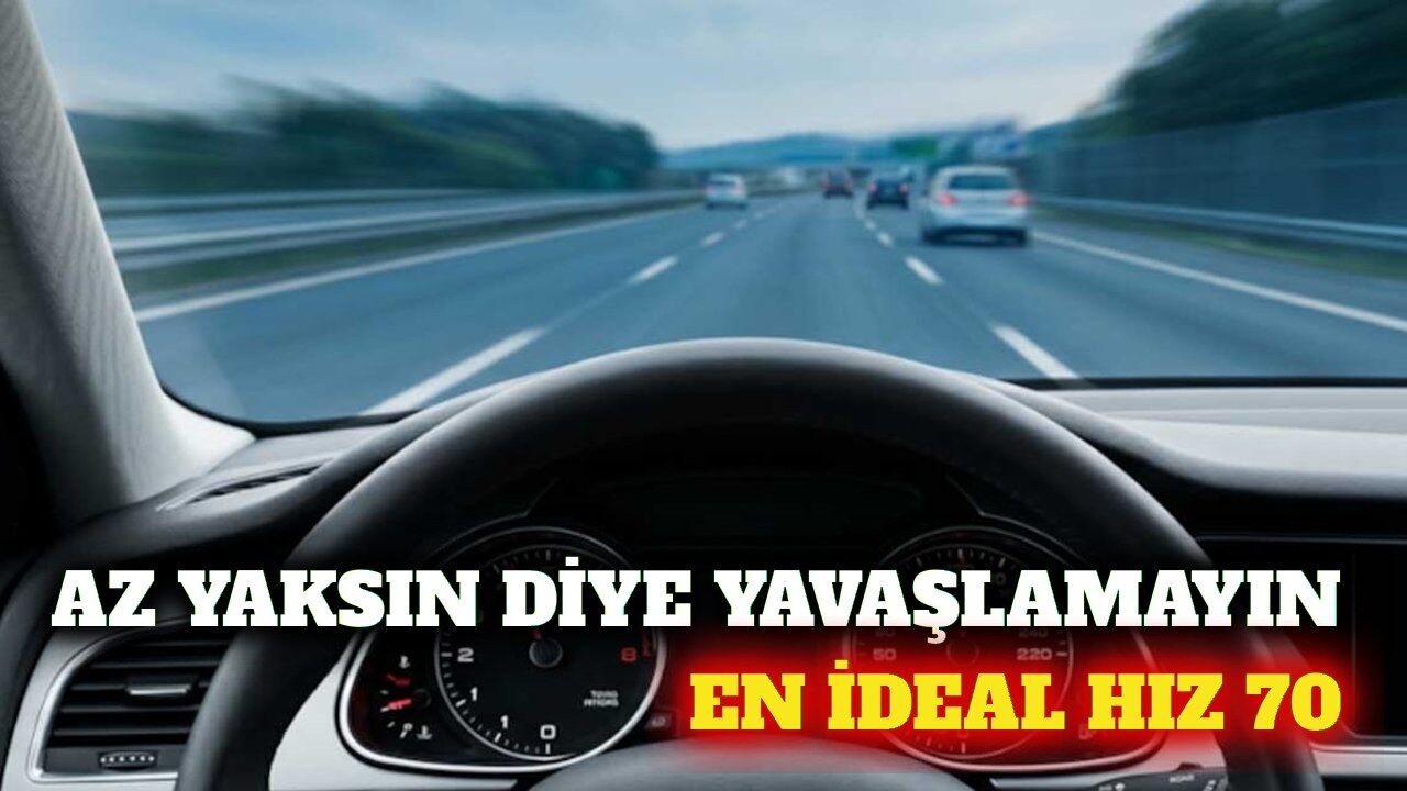 Yakıt tasarrufu için en ideal hız 70 km/saat olarak ölçüldü