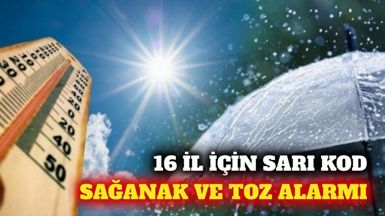 Meteoroloji'den 16 il için sağanak ve toz taşınımı uyarısı