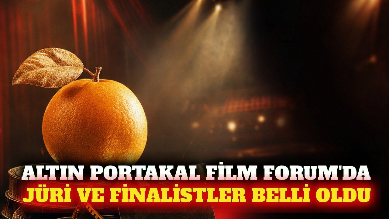 Altın Portakal Film Forum jürisi ve finalistleri açıklandı