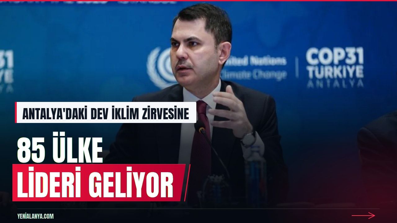 Antalya'daki COP31 zirvesine 85 ülke lideri katılacak