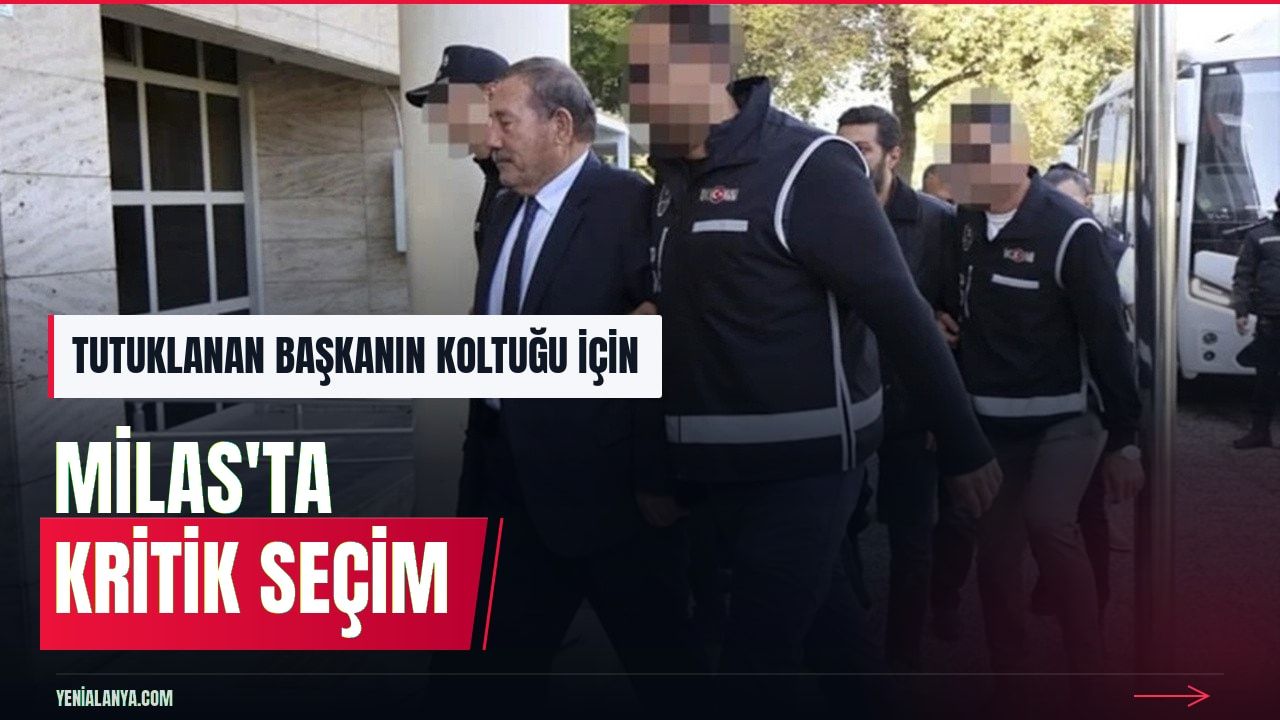Tutuklanan Milas Belediye Başkanı yerine seçim 3 Kasım'da