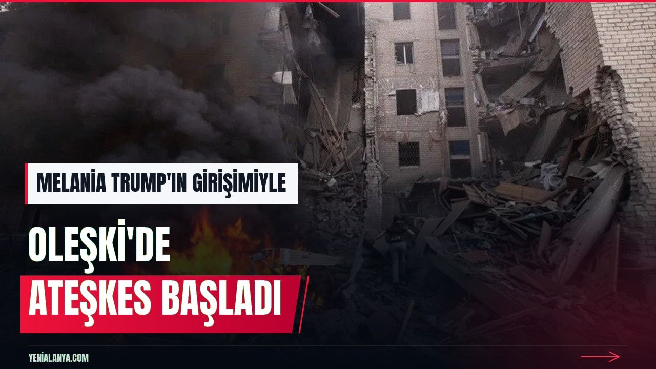 Melania Trump duyurdu: Oleşki'de insani ateşkes başladı