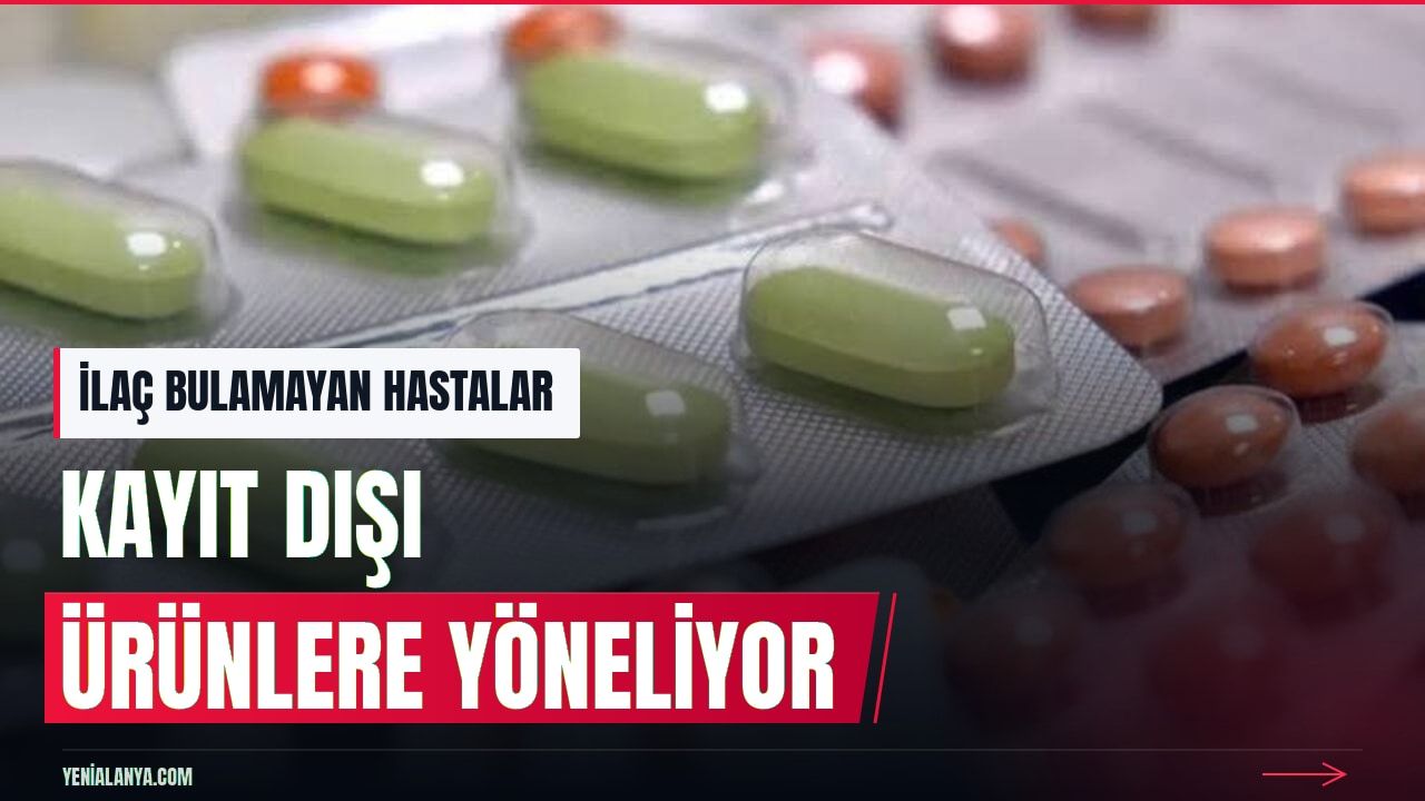 İlaç krizinde hastalar kayıt dışı ürünlere yöneliyor
