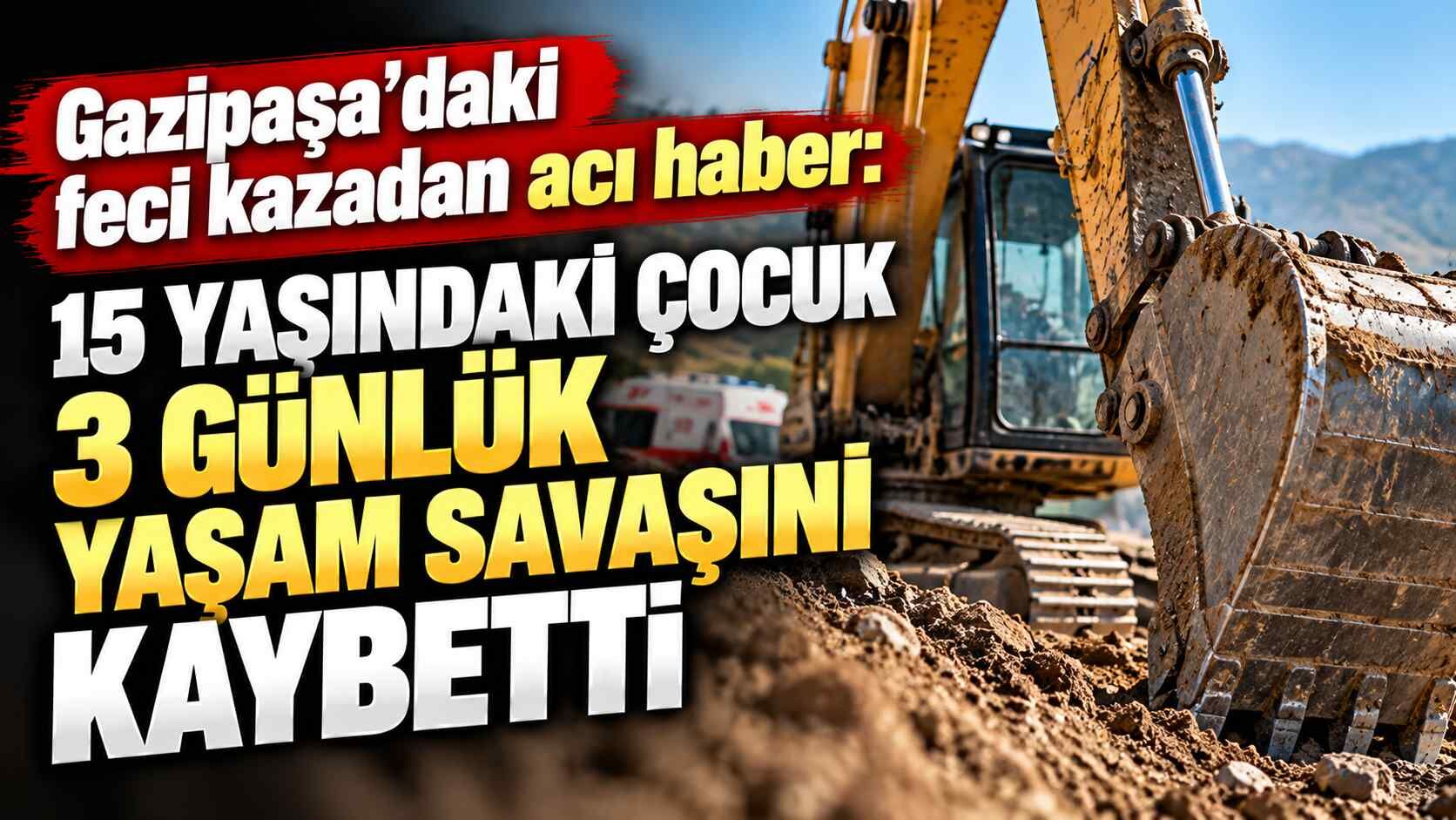 Gazipaşa’daki feci kazadan acı haber: 15 yaşındaki çocuk 3 günlük yaşam savaşını kaybetti
