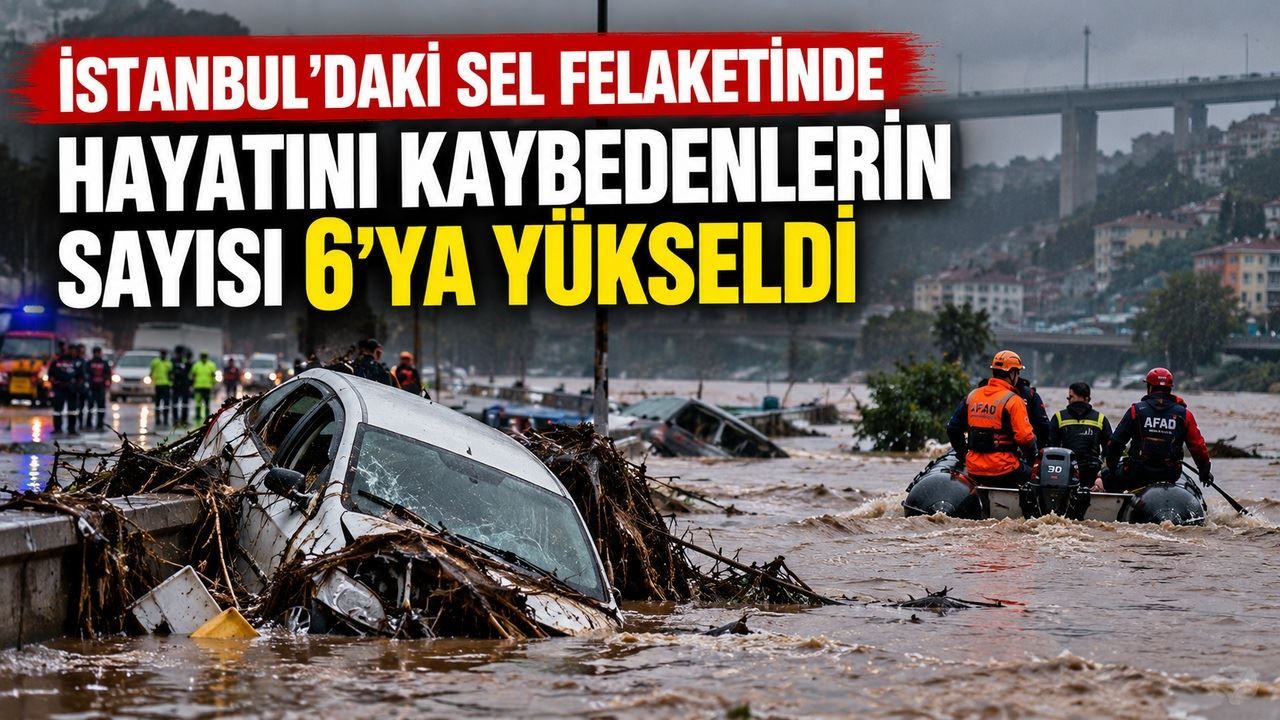 İstanbul'daki sel felaketinde acı bilanço büyüyor! Bir cansız beden daha bulundu