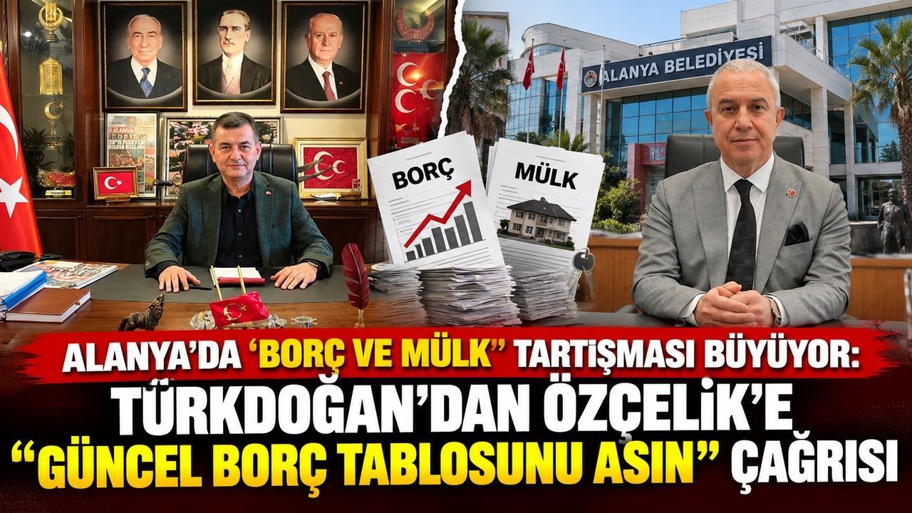 Alanya’da ‘Borç ve Mülk’ Tartışması: “Güncel Borç Tablosunu Asın”