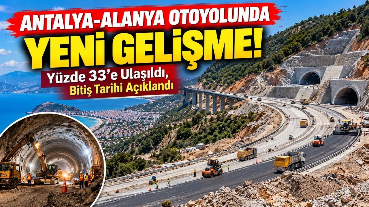 Antalya-Alanya Otoyolunda yeni gelişme! Yüzde 33'e ulaşıldı, bitiş tarihi açıklandı