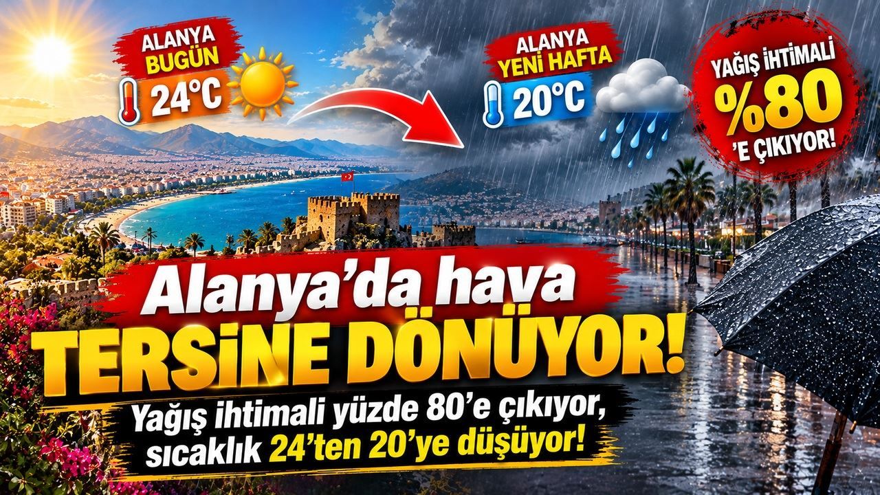 Alanya'da hava tersine dönüyor! Yağış ihtimali yüzde 80'e çıktı, sıcaklık 4 derece düşecek
