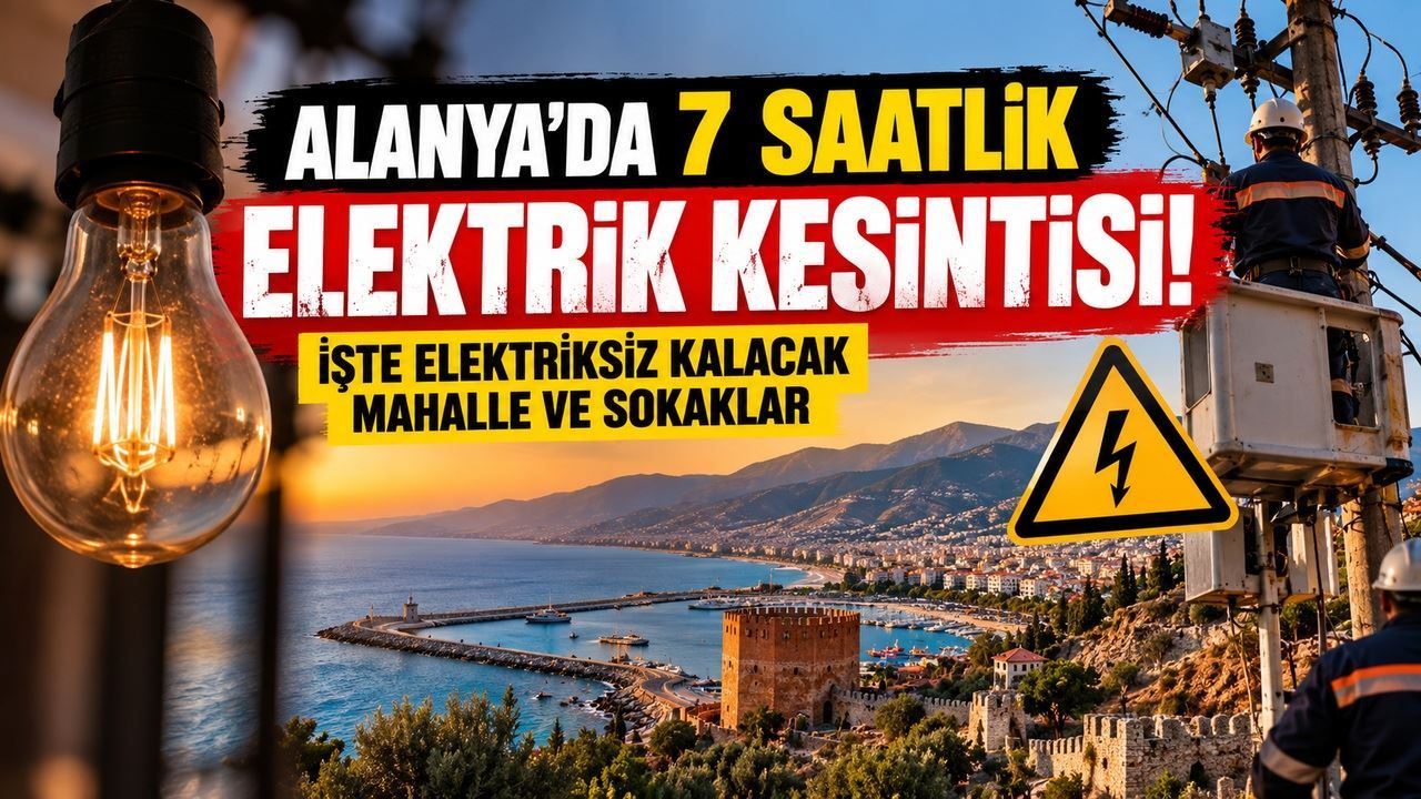 Alanya'da 7 saatlik elektrik kesintisi! İşte elektriksiz kalacak mahalle ve sokaklar