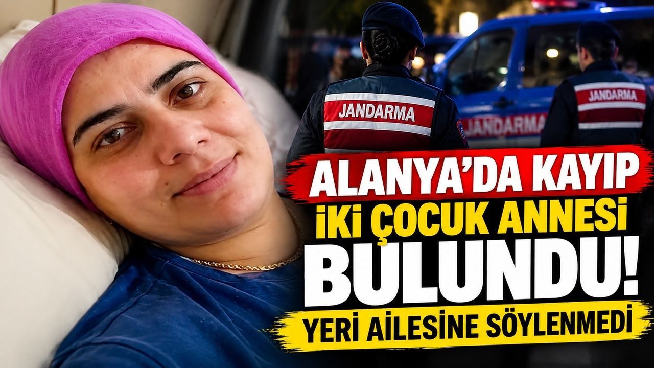 Alanya'da kayıp olarak aranan iki çocuk annesi bulundu! Ailesine yeri söylenmedi