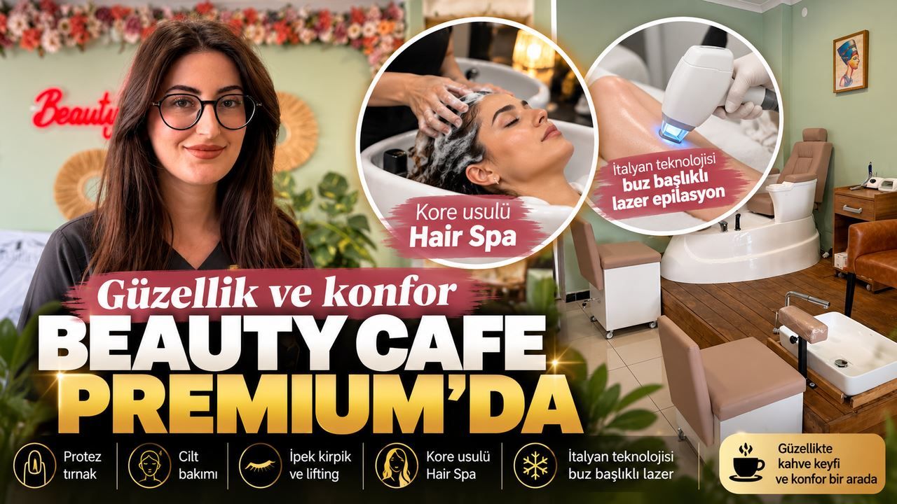 Güzellik ve konfor Beauty Cafe Premium'da buluşuyor