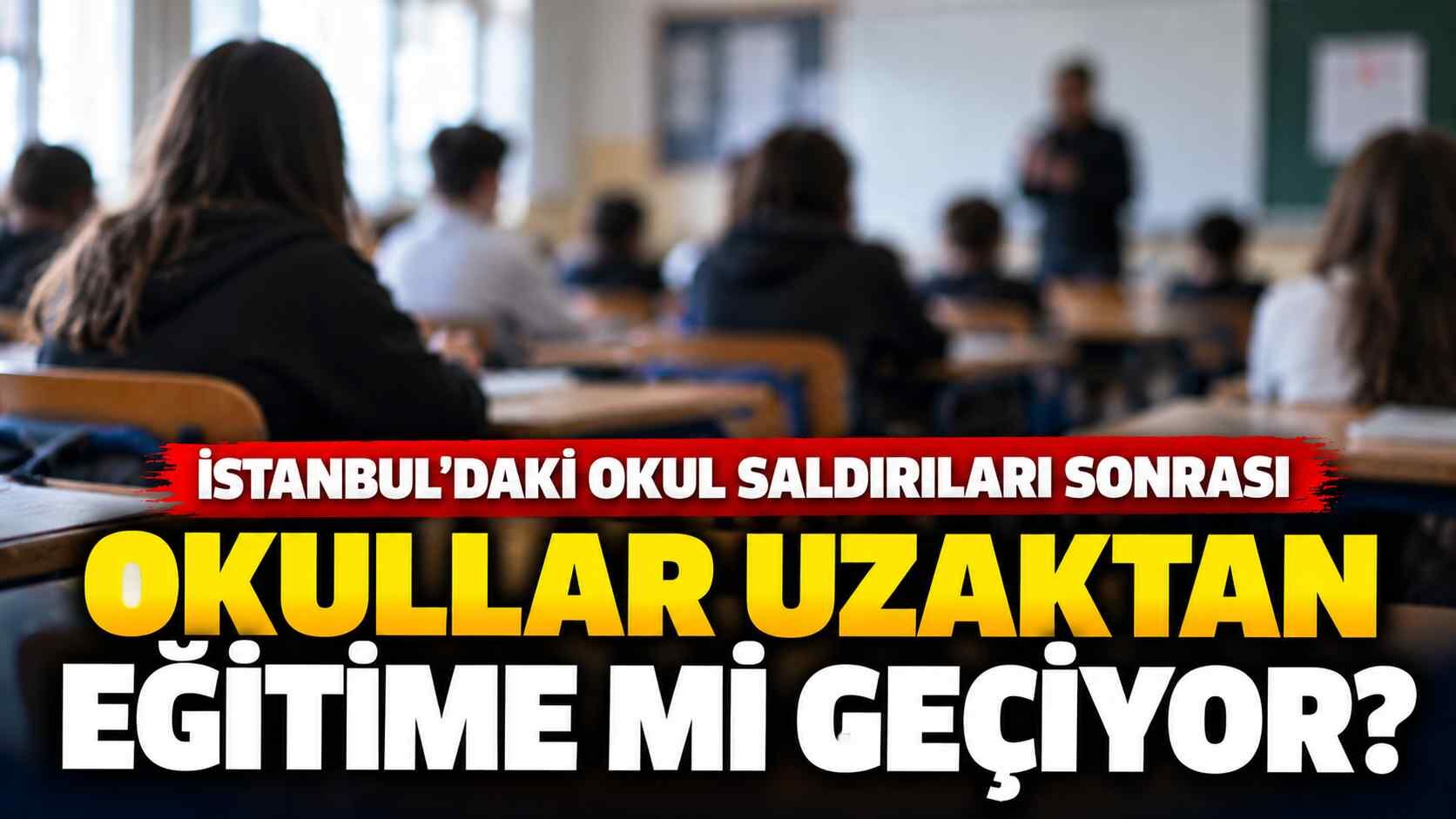 İstanbul’daki okul saldırıları sonrası uzaktan eğitim iddiası: Karar var mı?