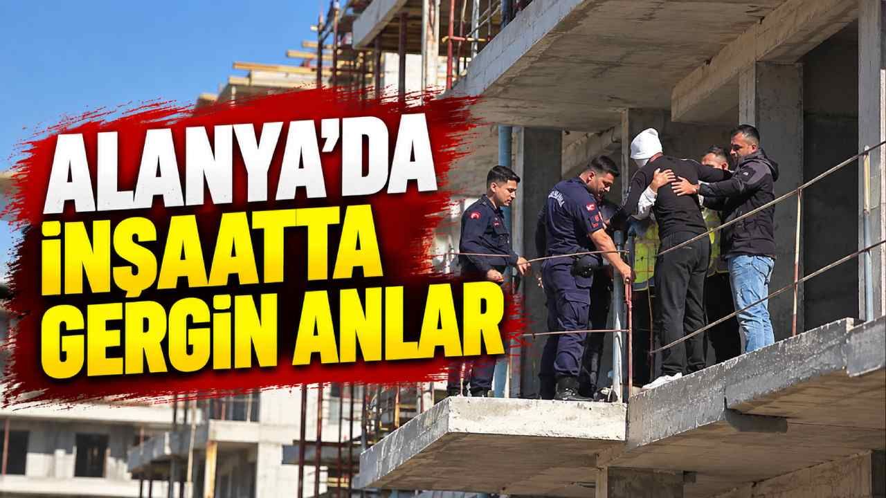Alanya'da korku dolu anlar: Parasını alamayan işçi inşaatın balkonuna çıktı
