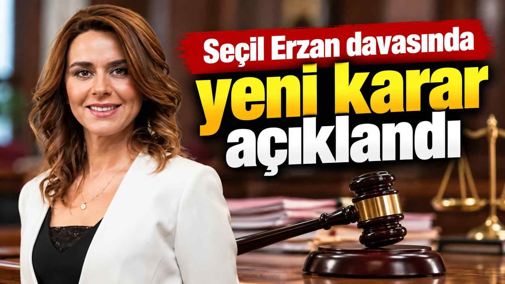Seçil Erzan davasında yeni karar açıklandı