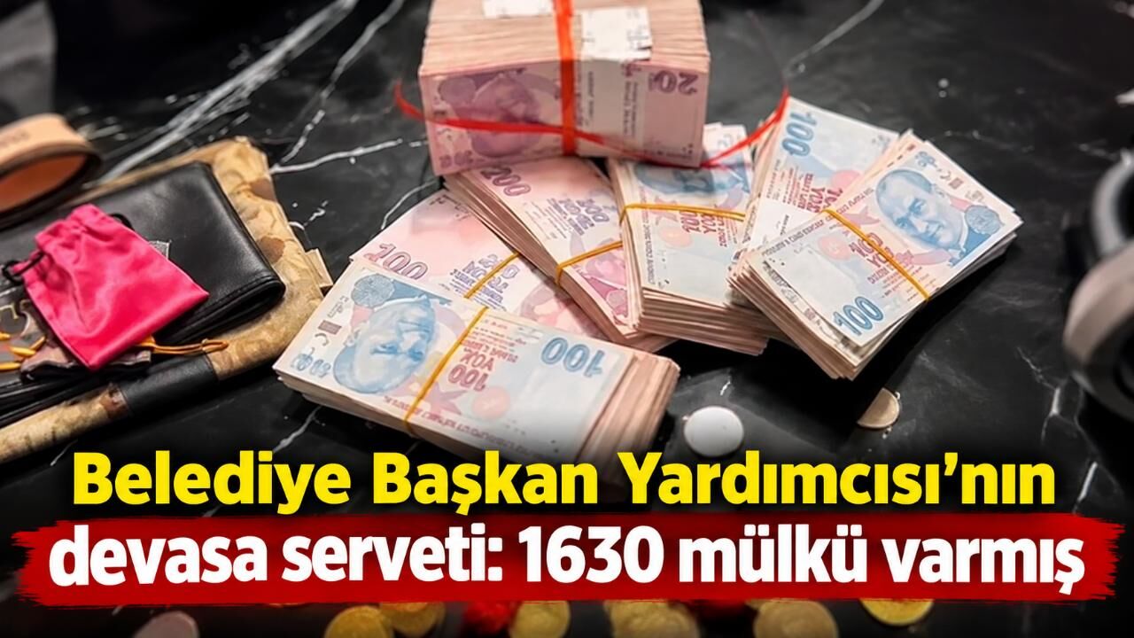 Belediye Başkan Yardımcısı'nın devasa serveti: 1630 mülkü varmış