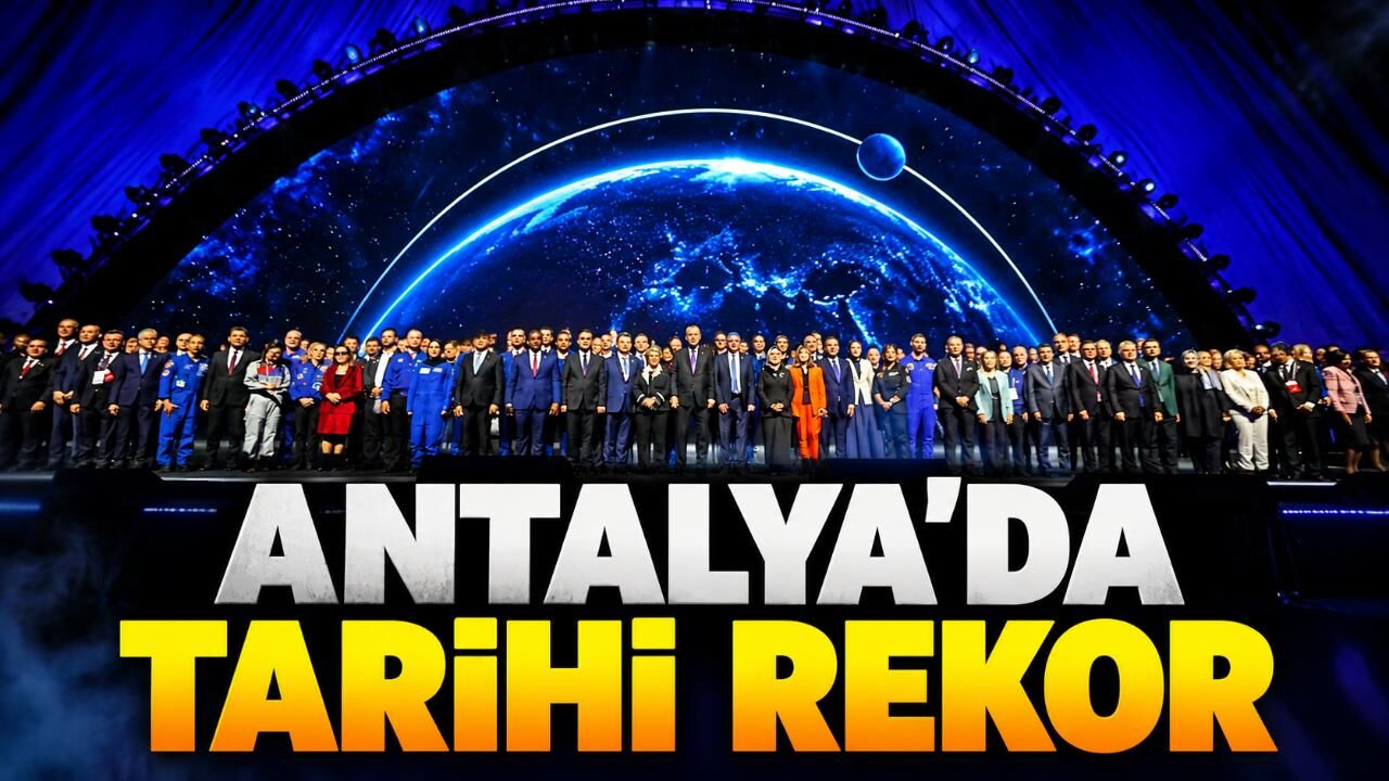 Antalya'da uzay kongresine rekor katılım: 111 ülkeden 18 bin 642 kişi geldi