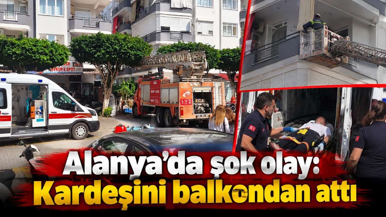 Alanya'da şok olay: Kardeşini balkondan attı, sonra kendini vurdu