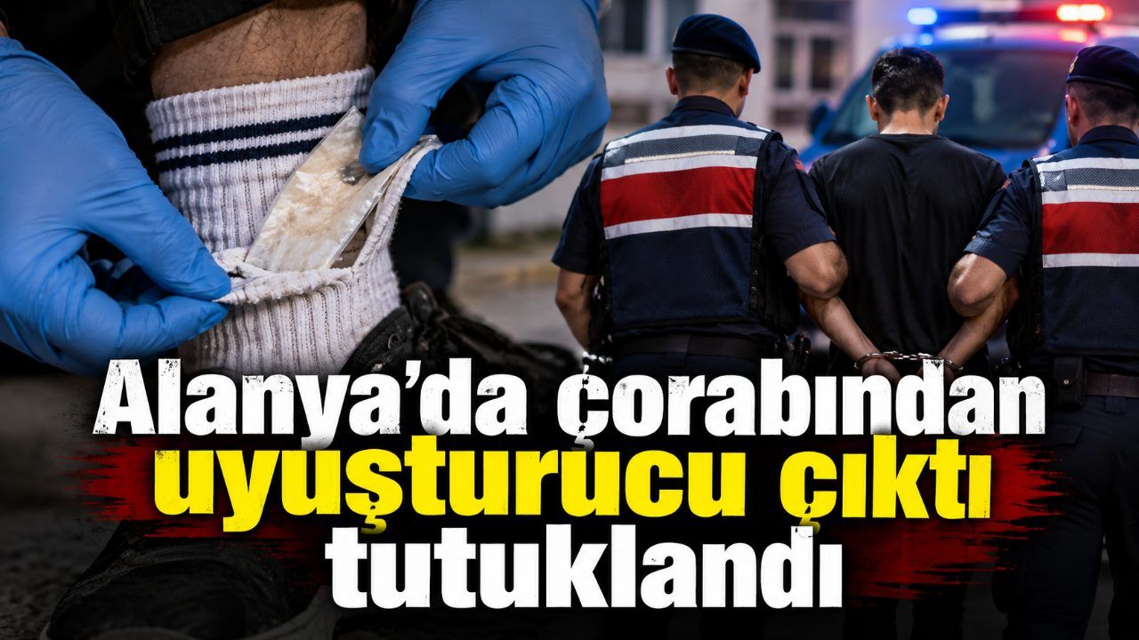 Alanya'da çorabından uyuşturucu çıktı tutuklandı