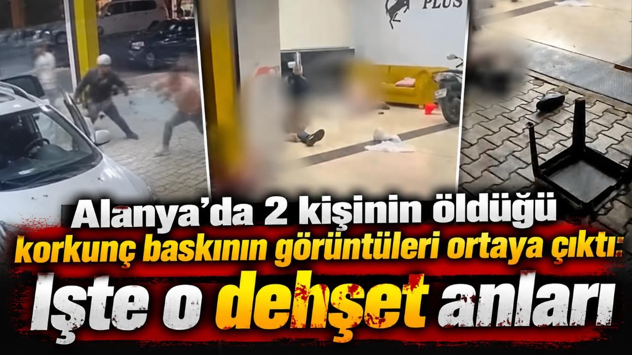 Alanya'da 2 kişinin öldüğü korkunç baskının görüntüleri ortaya çıktı: İşte o dehşet anları